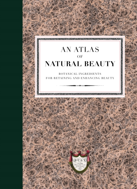 An Atlas of Natural Beauty: Botanical ingredients for retaining and enhancing beauty, Hardback Book
