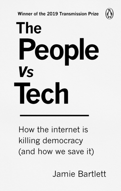 The People Vs Tech : How the internet is killing democracy (and how we save it), Paperback / softback Book