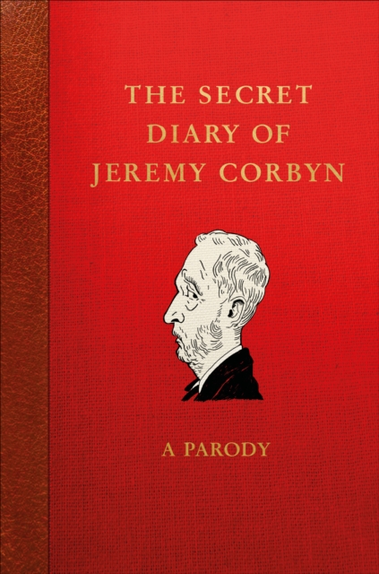 The Secret Diary of Jeremy Corbyn : A Parody, Hardback Book