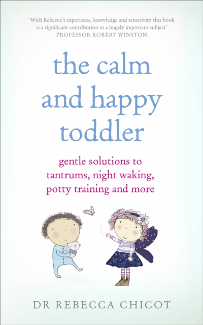The Calm and Happy Toddler : Gentle Solutions to Tantrums, Night Waking, Potty Training and More, Paperback / softback Book
