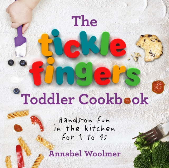 The Tickle Fingers Toddler Cookbook : Hands-on Fun in the Kitchen for 1 to 4s, Hardback Book