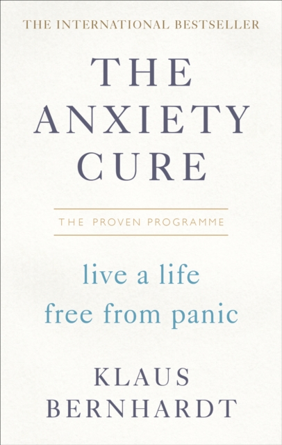 The Anxiety Cure : Live a Life Free From Panic in Just a Few Weeks, Paperback / softback Book