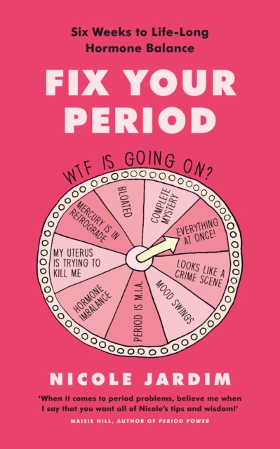 Fix Your Period : Six Weeks to Life-Long Hormone Balance, Paperback / softback Book