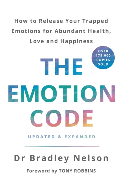 The Emotion Code : How to Release Your Trapped Emotions for Abundant Health, Love and Happiness, Paperback / softback Book