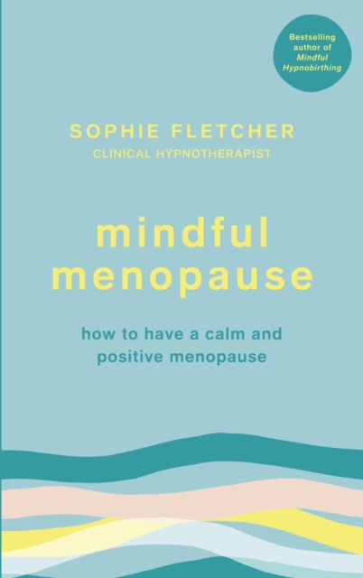 Mindful Menopause : How to have a calm and positive menopause, Paperback / softback Book
