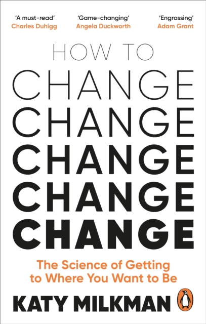 How to Change : The Science of Getting from Where You Are to Where You Want to Be, Paperback / softback Book
