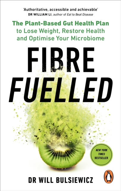 Fibre Fuelled : The Plant-Based Gut Health Plan to Lose Weight, Restore Health and Optimise Your Microbiome, Paperback / softback Book