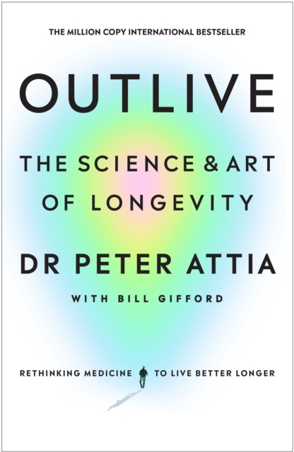 Outlive : The Science and Art of Longevity, Hardback Book