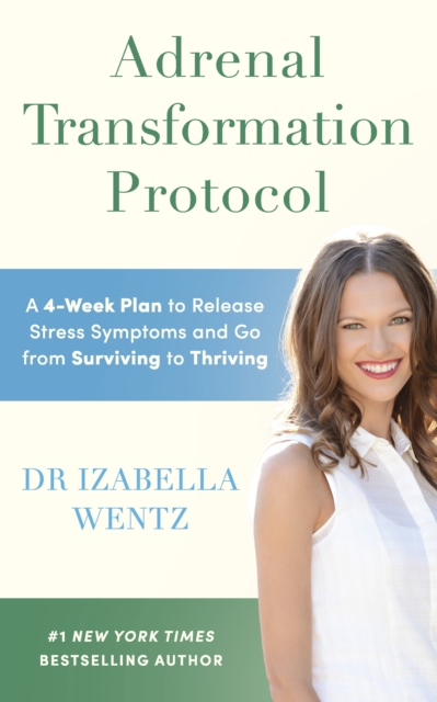 Adrenal Transformation Protocol : A 4-Week Plan to Release Stress Symptoms and Go from Surviving to Thriving, Paperback / softback Book