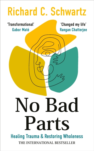 No Bad Parts : Healing Trauma & Restoring Wholeness with the Internal Family Systems Model, Paperback / softback Book