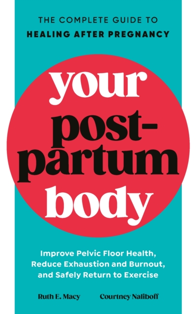 Your Postpartum Body : The Complete Guide to Healing After Pregnancy, Paperback / softback Book