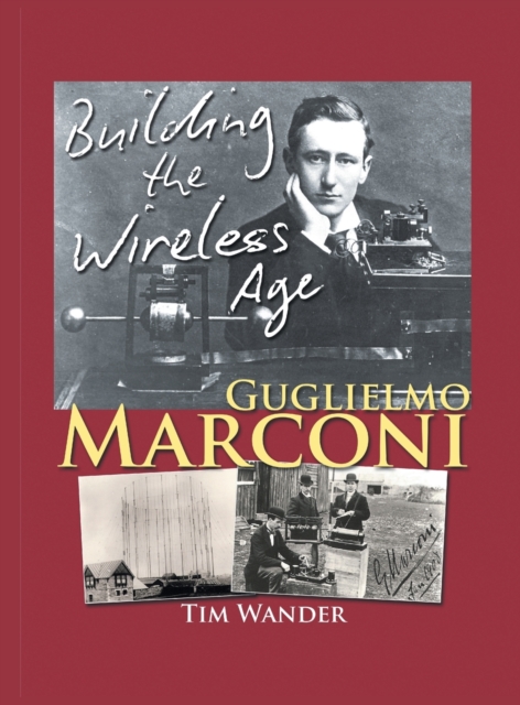 Guglielmo Marconi : Building the Wireless Age, Hardback Book