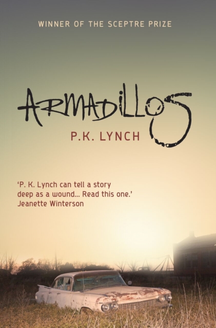 Armadillos : 'P.K. Lynch can tell a story deep as a wound' Jeanette Winterson, Paperback / softback Book
