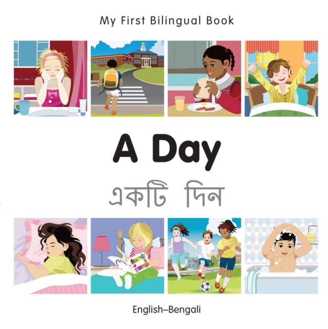 My First Bilingual Book -  A Day (English-Bengali), Board book Book