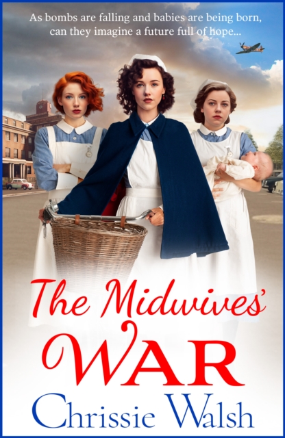 The Midwives' War : A heartbreaking historical family saga from Chrissie Walsh, EPUB eBook
