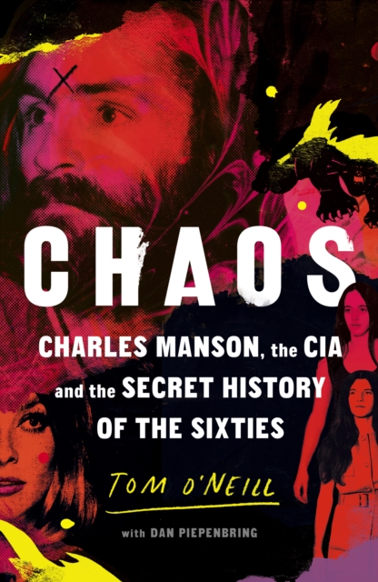 Chaos : Charles Manson, the CIA and the Secret History of the Sixties, Hardback Book
