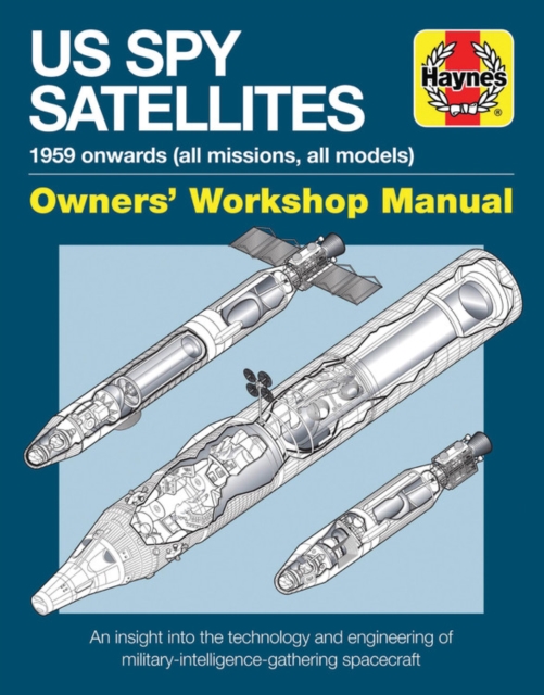 US Spy Satellite Owners' Workshop Manual : An insight into the technology and engineering of military-intelligence-gathering spacecraft, Hardback Book