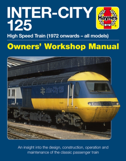 Inter-City 125 High Speed Train : Owners' Workshop Manual, Hardback Book