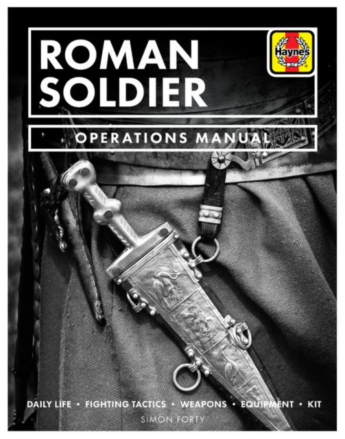 Roman Soldier Operations Manual : Daily Life * Fighting Tactics * Weapons * Equipment * Kit, Hardback Book