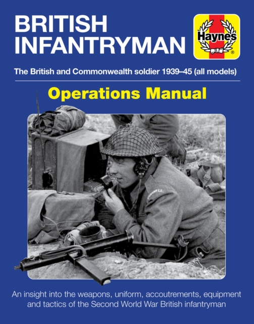 British Infantryman : The British and Commonwealth Soldier 1939-45, Hardback Book