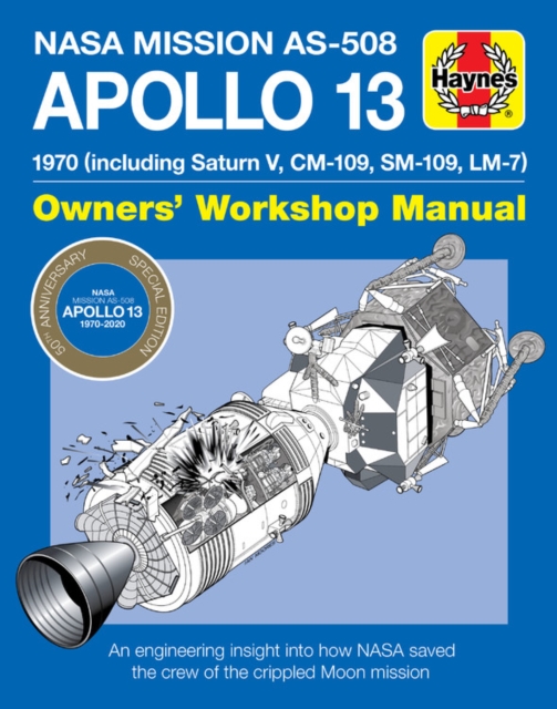 Apollo 13 Manual 50th Anniversary Edition : 1970 (including Saturn V, CM-109, SM-109, LM-7), Hardback Book