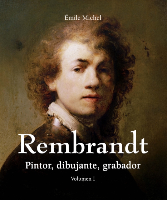 Rembrandt - Pintor, dibujante, grabador - Volumen I, EPUB eBook