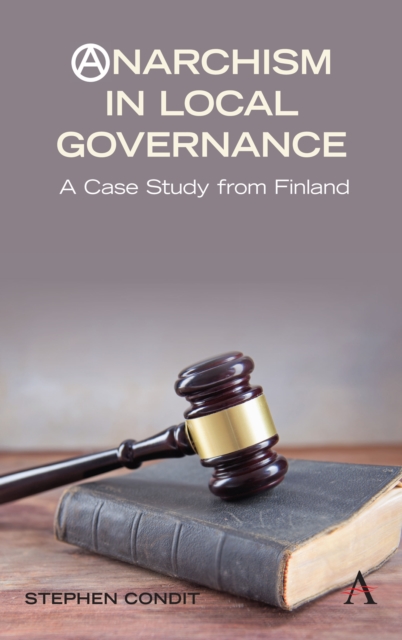 Anarchism in Local Governance : A Case Study from Finland, Hardback Book