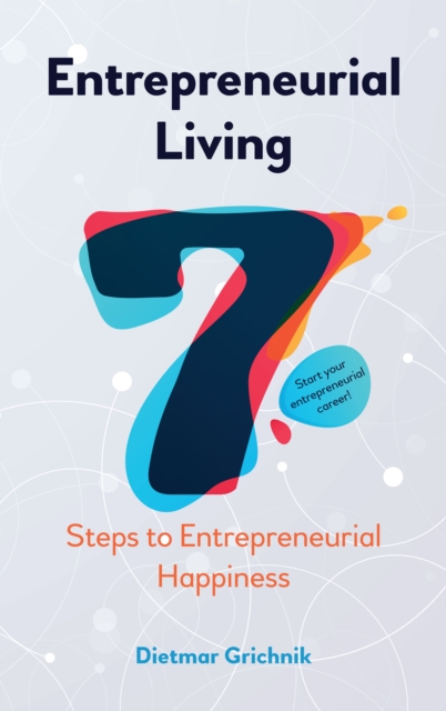 Entrepreneurial Living : 7 Steps to Entrepreneurial Happiness, Paperback / softback Book
