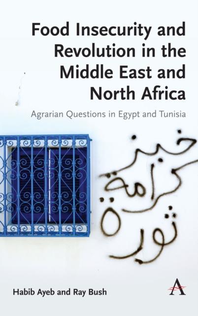 Food Insecurity and Revolution in the Middle East and North Africa : Agrarian Questions in Egypt and Tunisia, Hardback Book