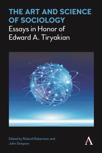 The Art and Science of Sociology : Essays in Honor of Edward A. Tiryakian, Paperback / softback Book