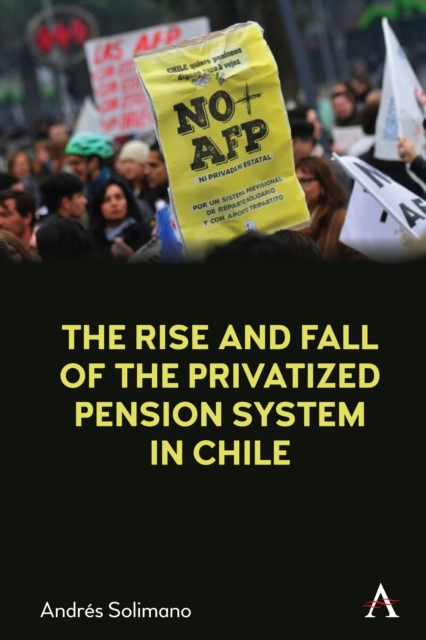 The Rise and Fall of the Privatized Pension System in Chile : An International Perspective, Hardback Book