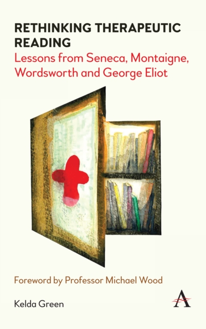 Rethinking Therapeutic Reading : Lessons from Seneca, Montaigne, Wordsworth and George Eliot, Hardback Book