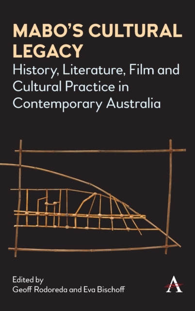 Mabo’s Cultural Legacy : History, Literature, Film and Cultural Practice in Contemporary Australia, Hardback Book