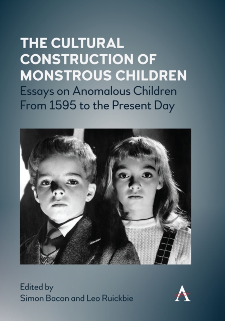 The Cultural Construction of Monstrous Children : Essays on Anomalous Children From 1595 to the Present Day, Hardback Book