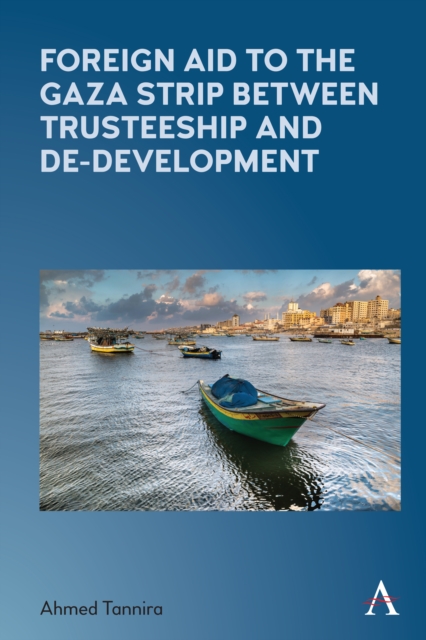 Foreign Aid to the Gaza Strip between Trusteeship and De-Development, Hardback Book