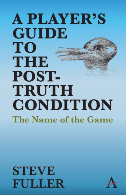 A Player's Guide to the Post-Truth Condition : The Name of the Game, Paperback / softback Book