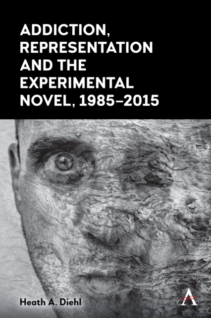 Addiction, Representation and the Experimental Novel, 1985-2015, Hardback Book