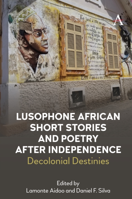 Lusophone African Short Stories and Poetry after Independence : Decolonial Destinies, Hardback Book
