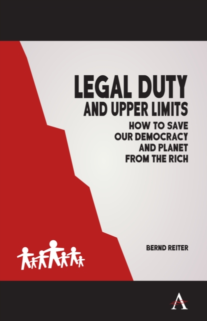 Legal Duty and Upper Limits : How to Save our Democracy and Planet from the Rich, Paperback / softback Book