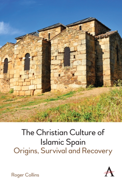 The Christian Culture of Islamic Spain : Origins, Survival and Recovery, Hardback Book