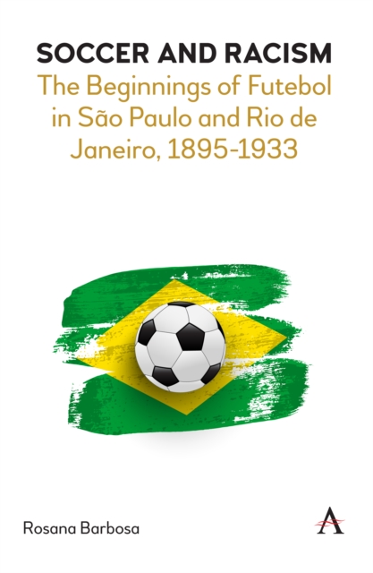 Soccer and Racism : The Beginnings of Futebol in Sao Paulo and Rio de Janeiro, 1895-1933, PDF eBook