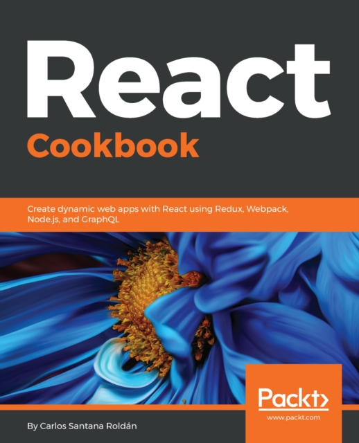 React Cookbook : Create dynamic web apps with React using Redux, Webpack, Node.js, and GraphQL, EPUB eBook