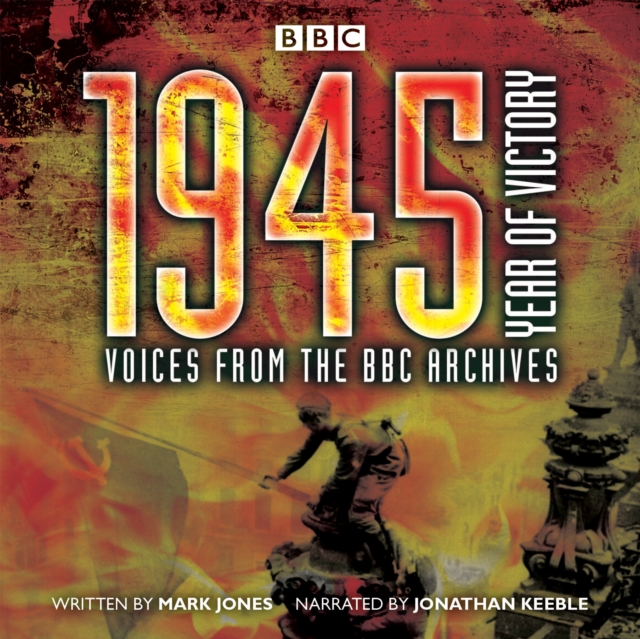 1945 - Year of Victory : Voices from the BBC Archives, eAudiobook MP3 eaudioBook