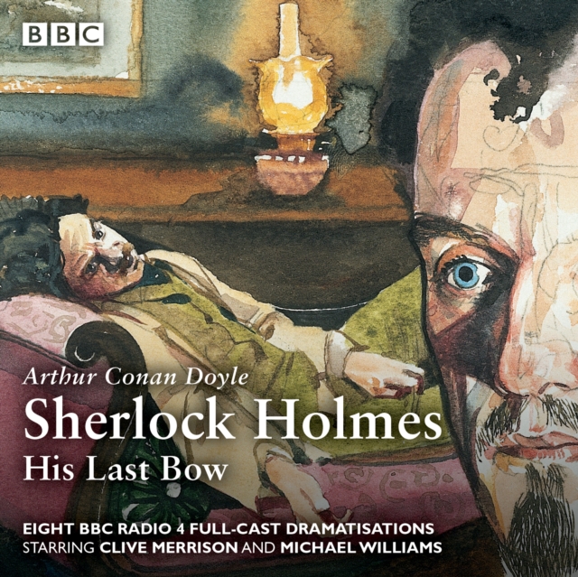 Sherlock Holmes: His Last Bow : BBC Radio 4 full-cast dramatisation, eAudiobook MP3 eaudioBook