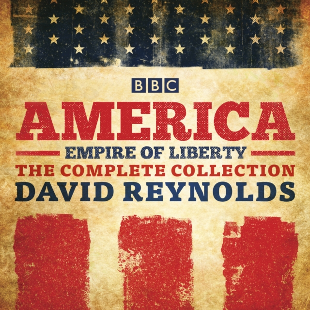 America: Empire of Liberty : The complete BBC Radio 4 series, eAudiobook MP3 eaudioBook