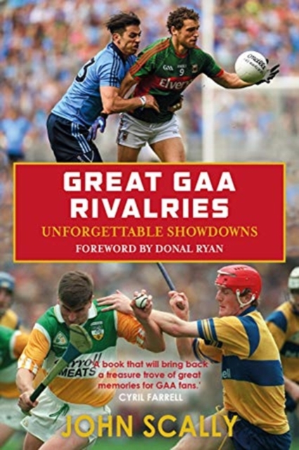 Great GAA Rivalries : Unforgettable Showdowns, Paperback / softback Book