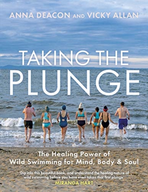 Taking the Plunge : The Healing Power of Wild Swimming for Mind, Body and Soul, Hardback Book
