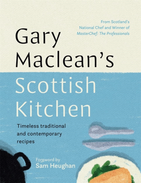 Gary Maclean's Scottish Kitchen : Timeless traditional and contemporary recipes, Hardback Book