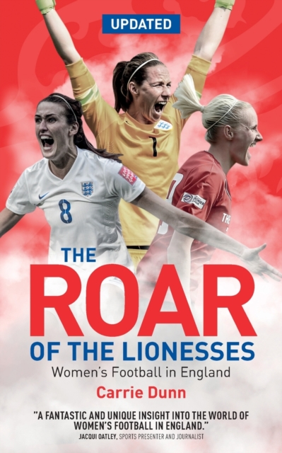The Roar of the Lionesses : Women's Football in England, Paperback / softback Book