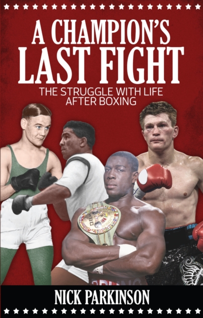 A Champion's Last Fight : The Struggle with Life After Boxing, Paperback / softback Book